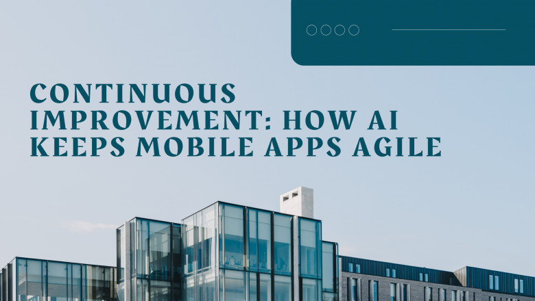 Continuous Improvement: How AI Keeps Mobile Apps Agile