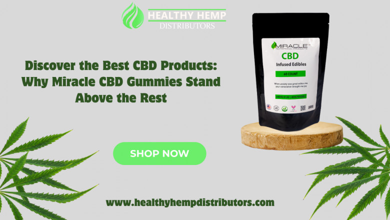 Discover the Best CBD Products: Why Miracle CBD Gummies Stand Above the Rest