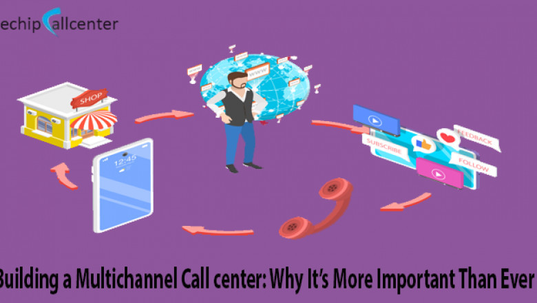 Building a Multichannel Call center: Why It’s More Important Than Ever