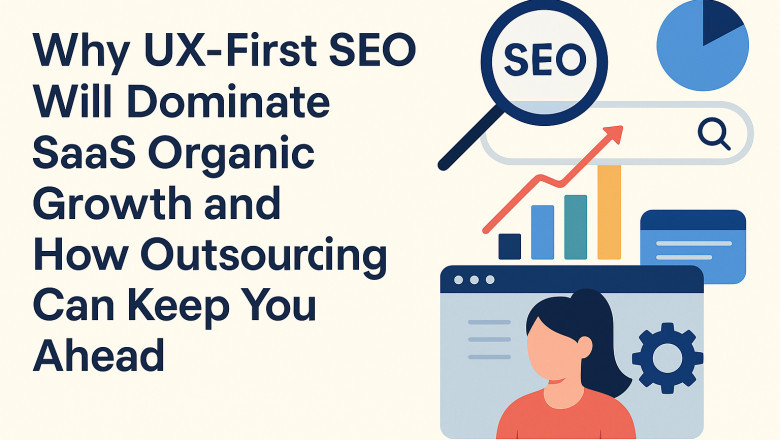 Why UX-first SEO will dominate SaaS organic growth and how outsourcing can keep you ahead