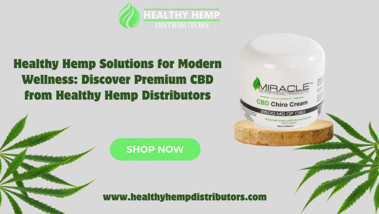 Healthy Hemp Solutions for Modern Wellness: Discover Premium CBD from Healthy Hemp Distributors