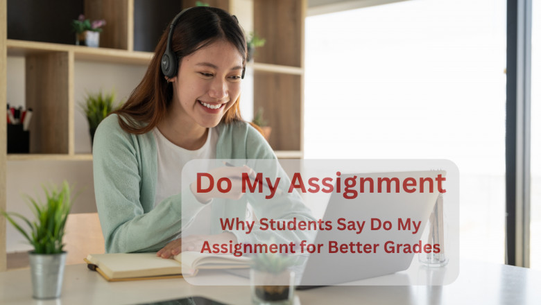 Why Students Say Do My Assignment for Better Grades