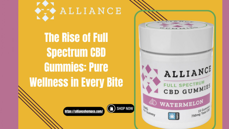 The Rise of Full Spectrum CBD Gummies: Pure Wellness in Every Bite